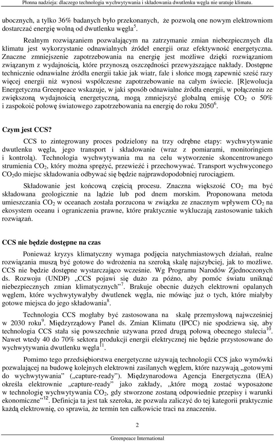 Znaczne zmniejszenie zapotrzebowania na energię jest moŝliwe dzięki rozwiązaniom związanym z wydajnością, które przynoszą oszczędności przewyŝszające nakłady.