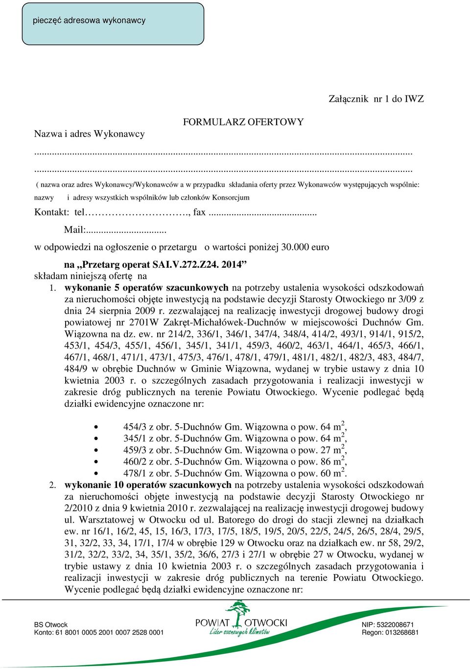 .. Mail:... w odpowiedzi na ogłoszenie o przetargu o wartości poniżej 30.000 euro na Przetarg operat SAI.V.272.Z24. 2014 składam niniejszą ofertę na 1.