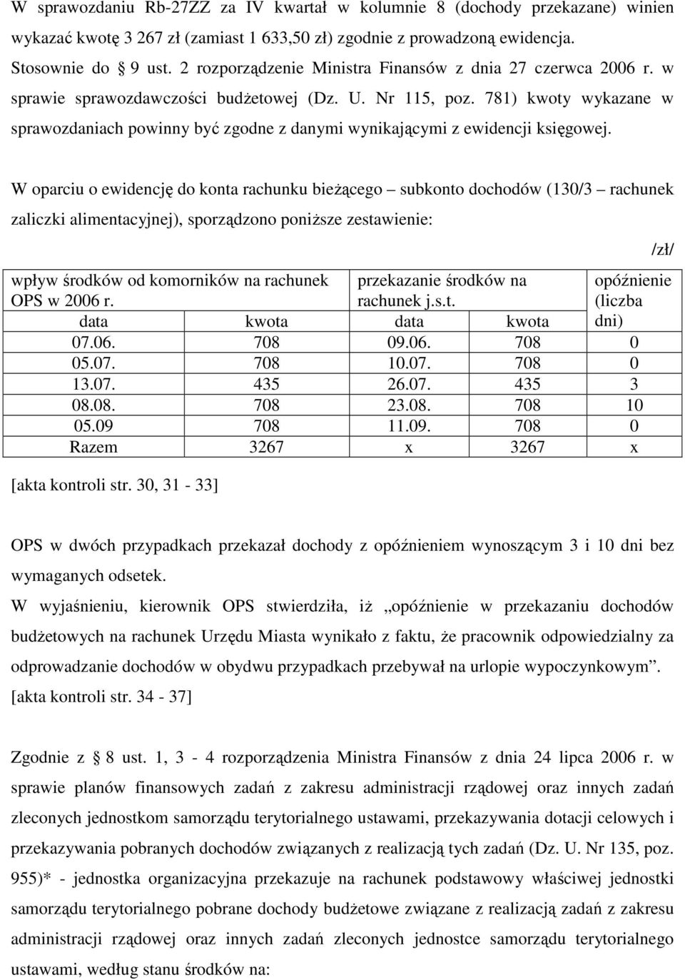 781) kwoty wykazane w sprawozdaniach powinny być zgodne z danymi wynikającymi z ewidencji księgowej.