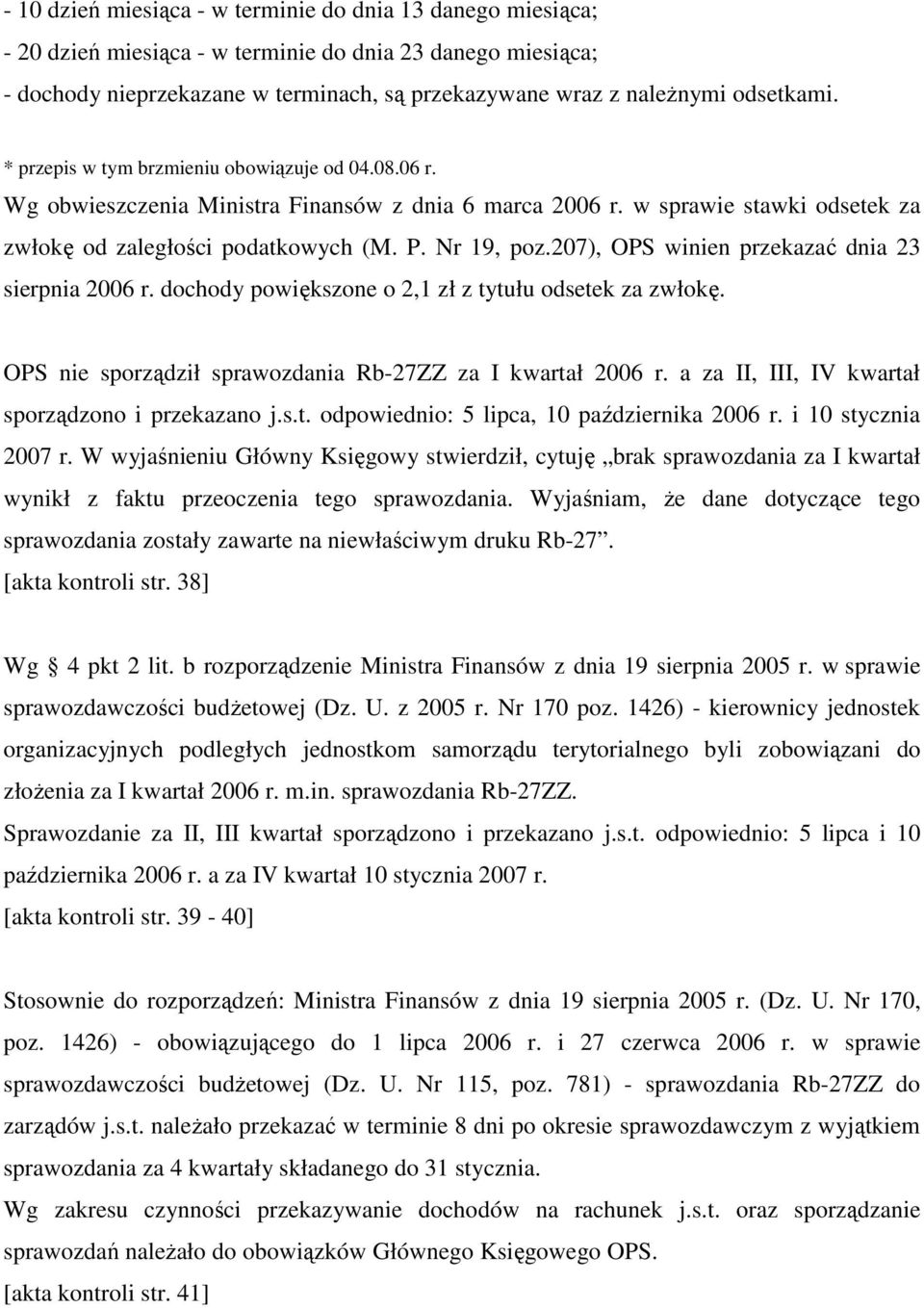 207), OPS winien przekazać dnia 23 sierpnia 2006 r. dochody powiększone o 2,1 zł z tytułu odsetek za zwłokę. OPS nie sporządził sprawozdania Rb-27ZZ za I kwartał 2006 r.