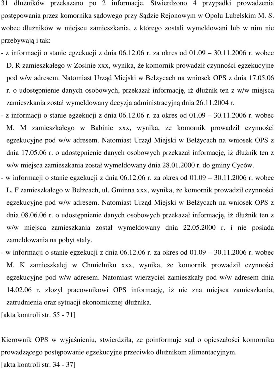 Natomiast Urząd Miejski w BełŜycach na wniosek OPS z dnia 17.05.06 r.