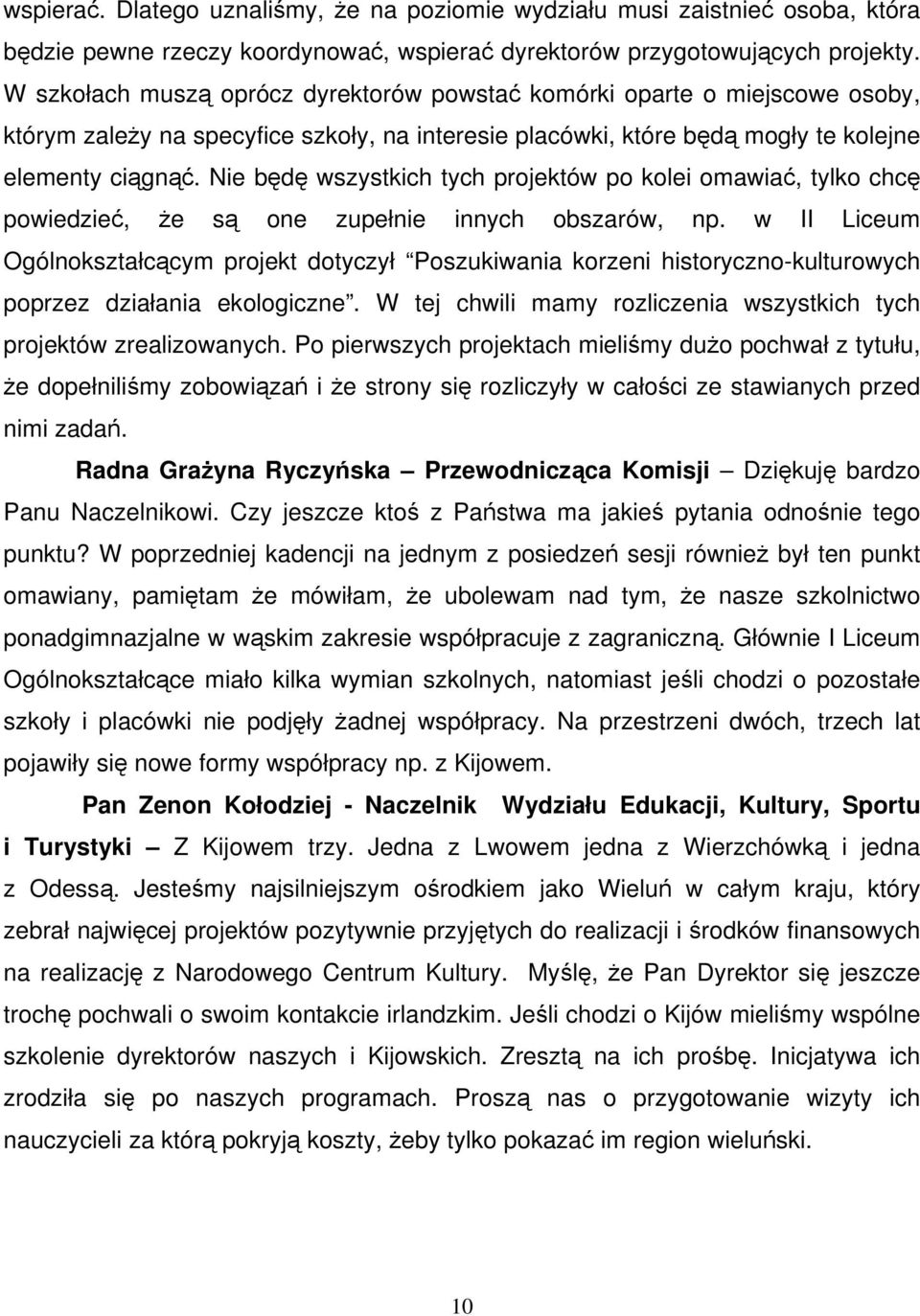 Nie będę wszystkich tych projektów po kolei omawiać, tylko chcę powiedzieć, że są one zupełnie innych obszarów, np.