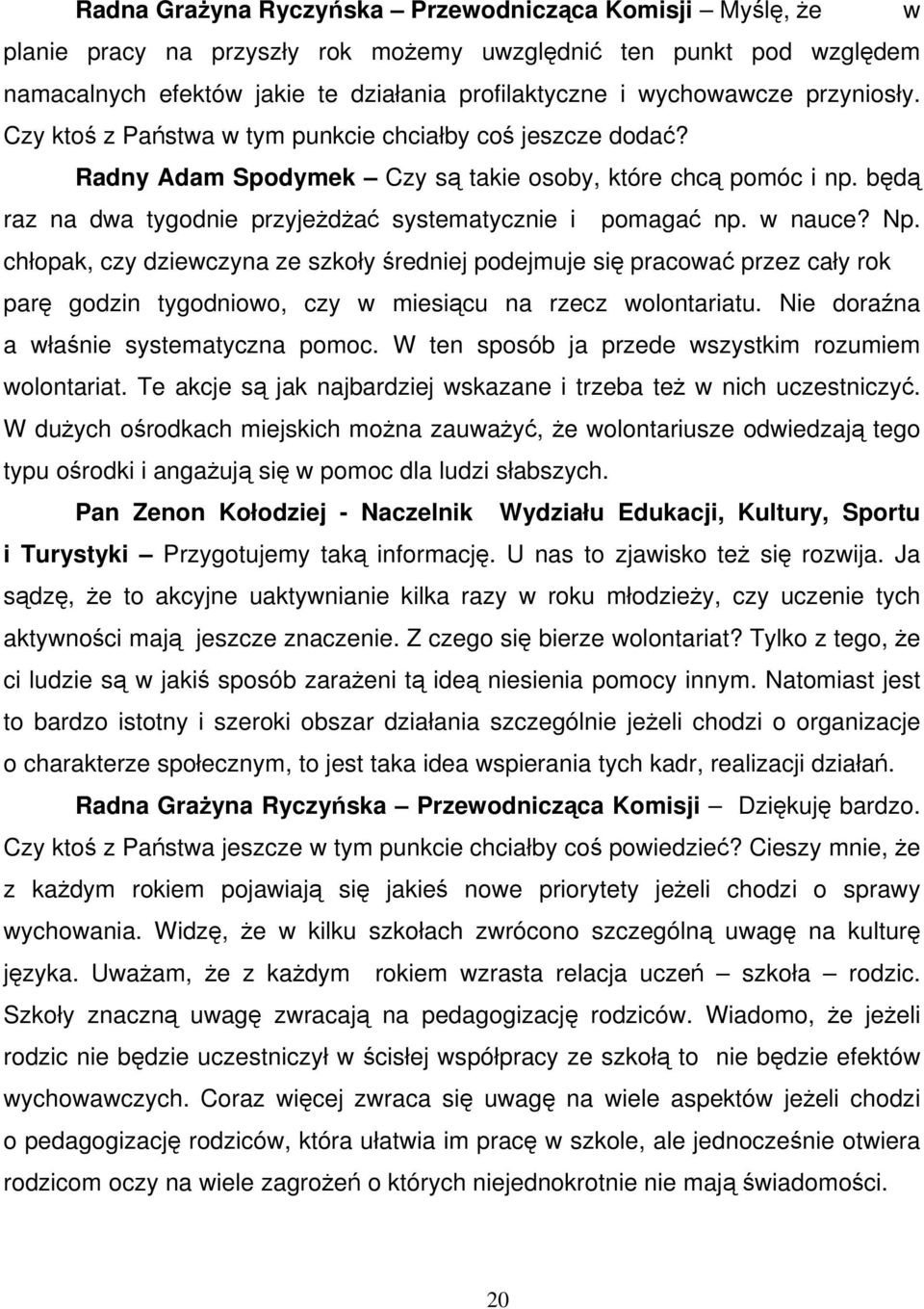 będą raz na dwa tygodnie przyjeżdżać systematycznie i pomagać np. w nauce? Np.