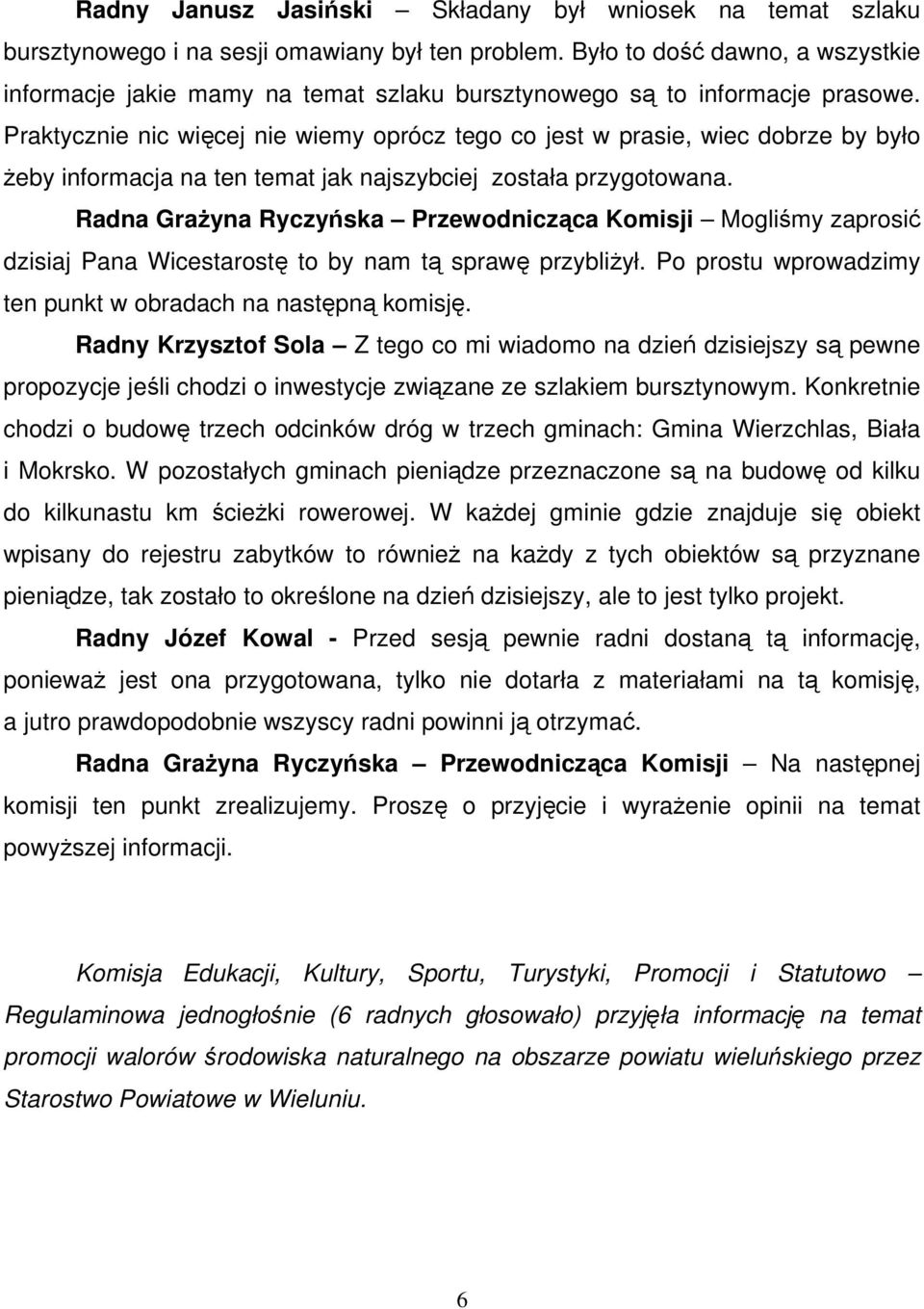 Praktycznie nic więcej nie wiemy oprócz tego co jest w prasie, wiec dobrze by było żeby informacja na ten temat jak najszybciej została przygotowana.