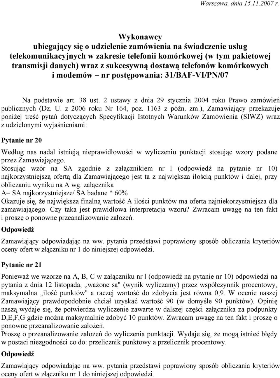 komórkowych i modemów nr postępowania: 31/BAF-VI/PN/07 Na podstawie art. 38 ust. 2 ustawy z dnia 29 stycznia 200 roku Prawo zamówień publicznych (Dz. U. z 2006 roku Nr 16, poz. 1163 z późn. zm.