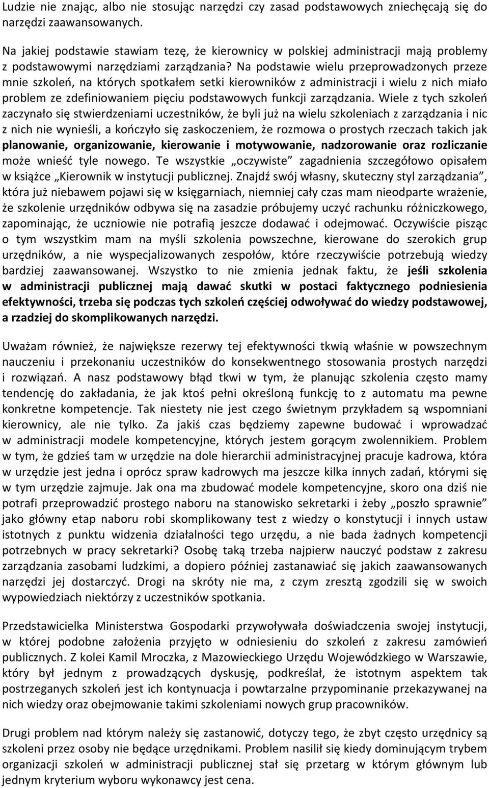 Na podstawie wielu przeprowadzonych przeze mnie szkoleń, na których spotkałem setki kierowników z administracji i wielu z nich miało problem ze zdefiniowaniem pięciu podstawowych funkcji zarządzania.