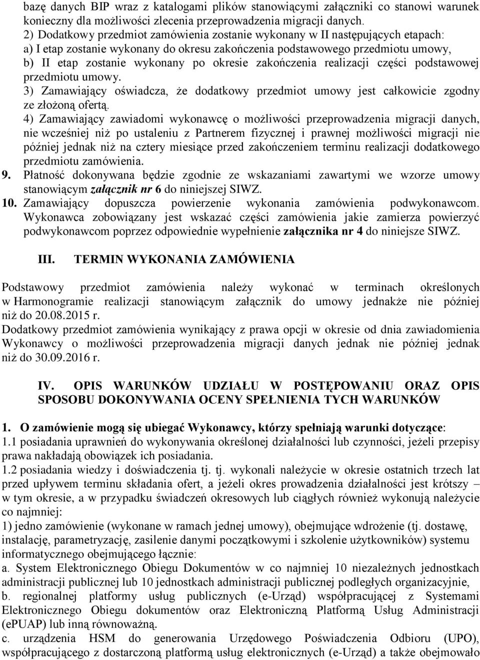 okresie zakończenia realizacji części podstawowej przedmiotu umowy. 3) Zamawiający oświadcza, że dodatkowy przedmiot umowy jest całkowicie zgodny ze złożoną ofertą.