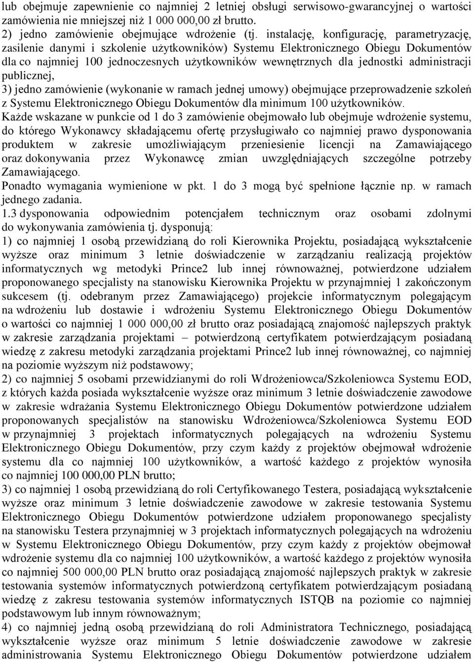 jednostki administracji publicznej, 3) jedno zamówienie (wykonanie w ramach jednej umowy) obejmujące przeprowadzenie szkoleń z Systemu Elektronicznego Obiegu Dokumentów dla minimum 100 użytkowników.