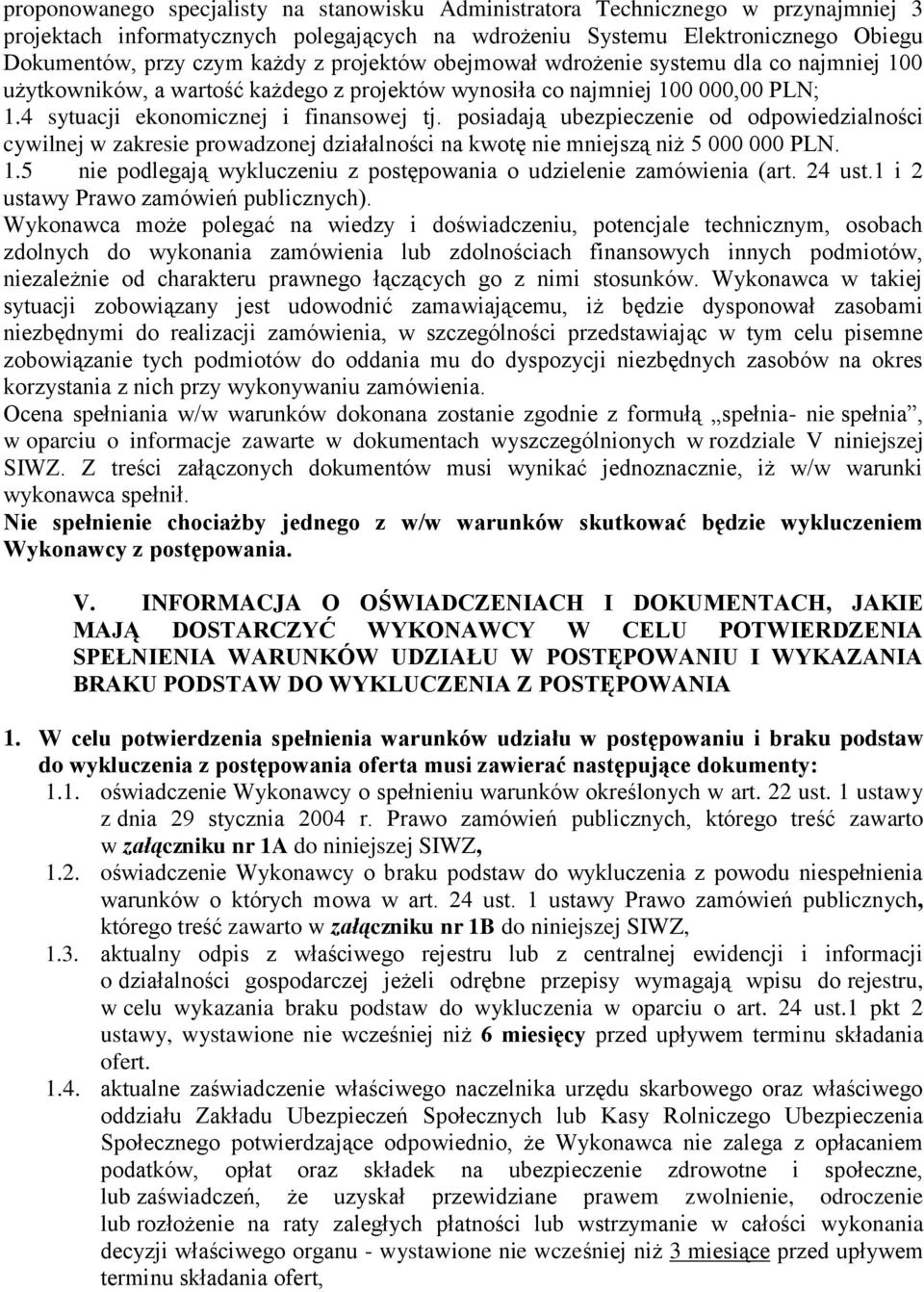 posiadają ubezpieczenie od odpowiedzialności cywilnej w zakresie prowadzonej działalności na kwotę nie mniejszą niż 5 000 000 PLN. 1.