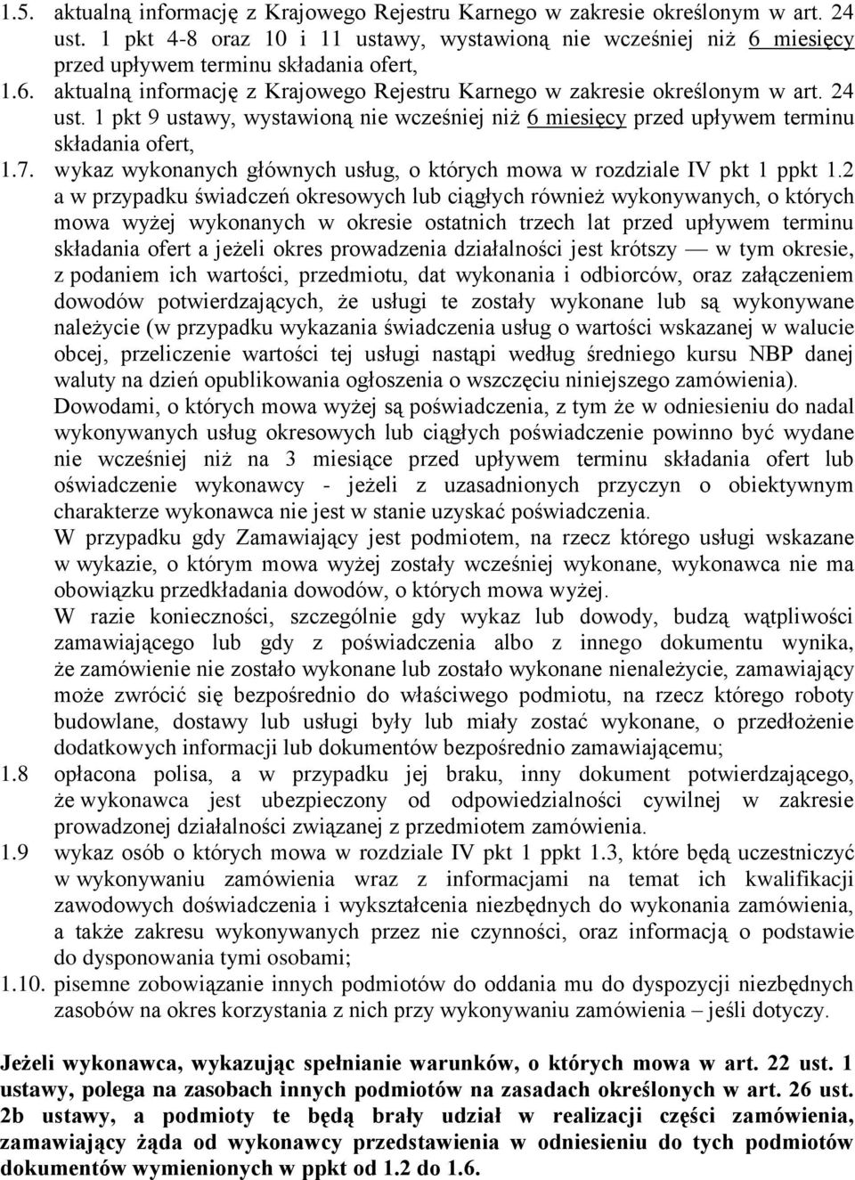 1 pkt 9 ustawy, wystawioną nie wcześniej niż 6 miesięcy przed upływem terminu składania ofert, 1.7. wykaz wykonanych głównych usług, o których mowa w rozdziale IV pkt 1 ppkt 1.