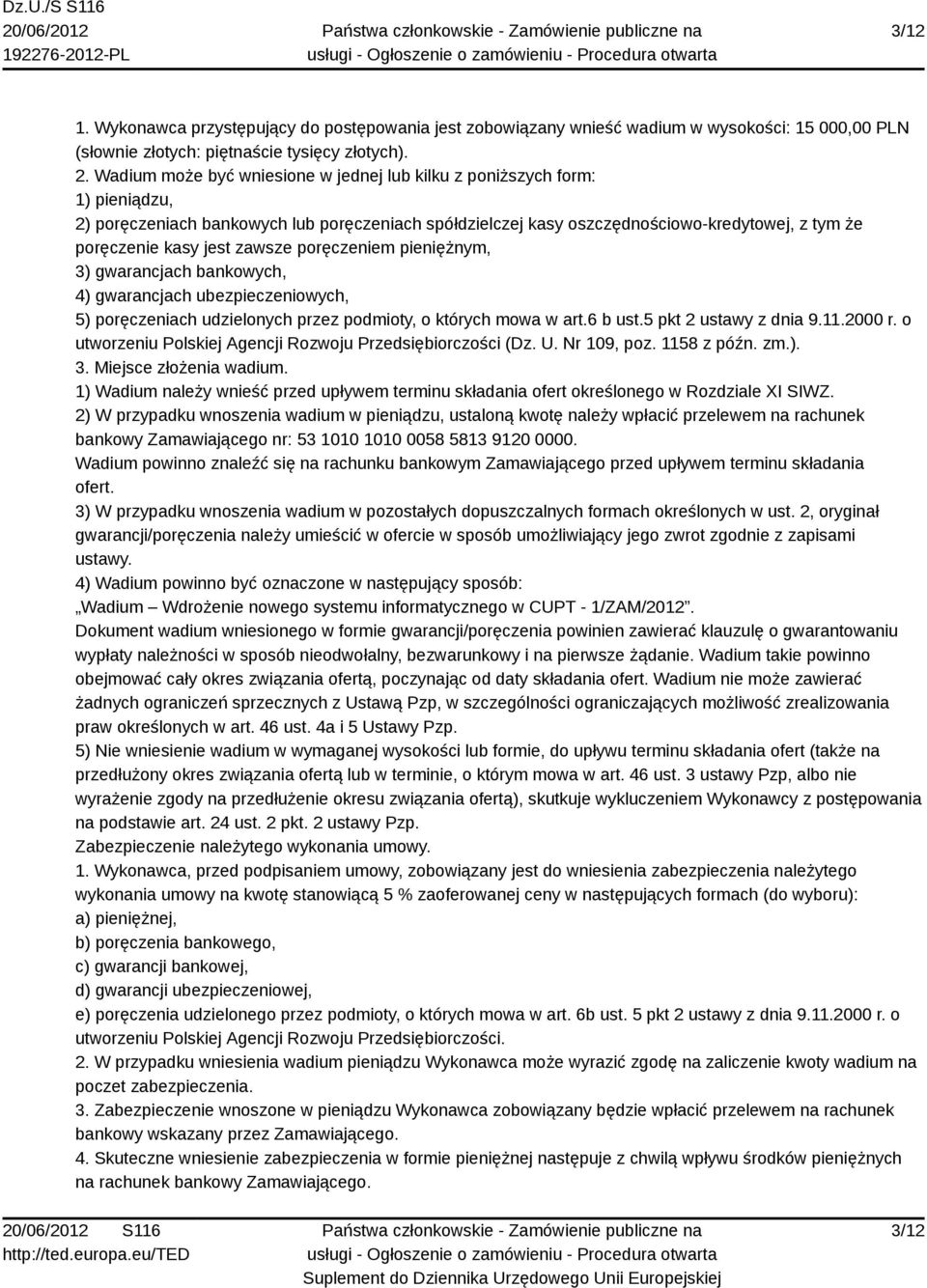 zawsze poręczeniem pieniężnym, 3) gwarancjach bankowych, 4) gwarancjach ubezpieczeniowych, 5) poręczeniach udzielonych przez podmioty, o których mowa w art.6 b ust.5 pkt 2 ustawy z dnia 9.11.2000 r.