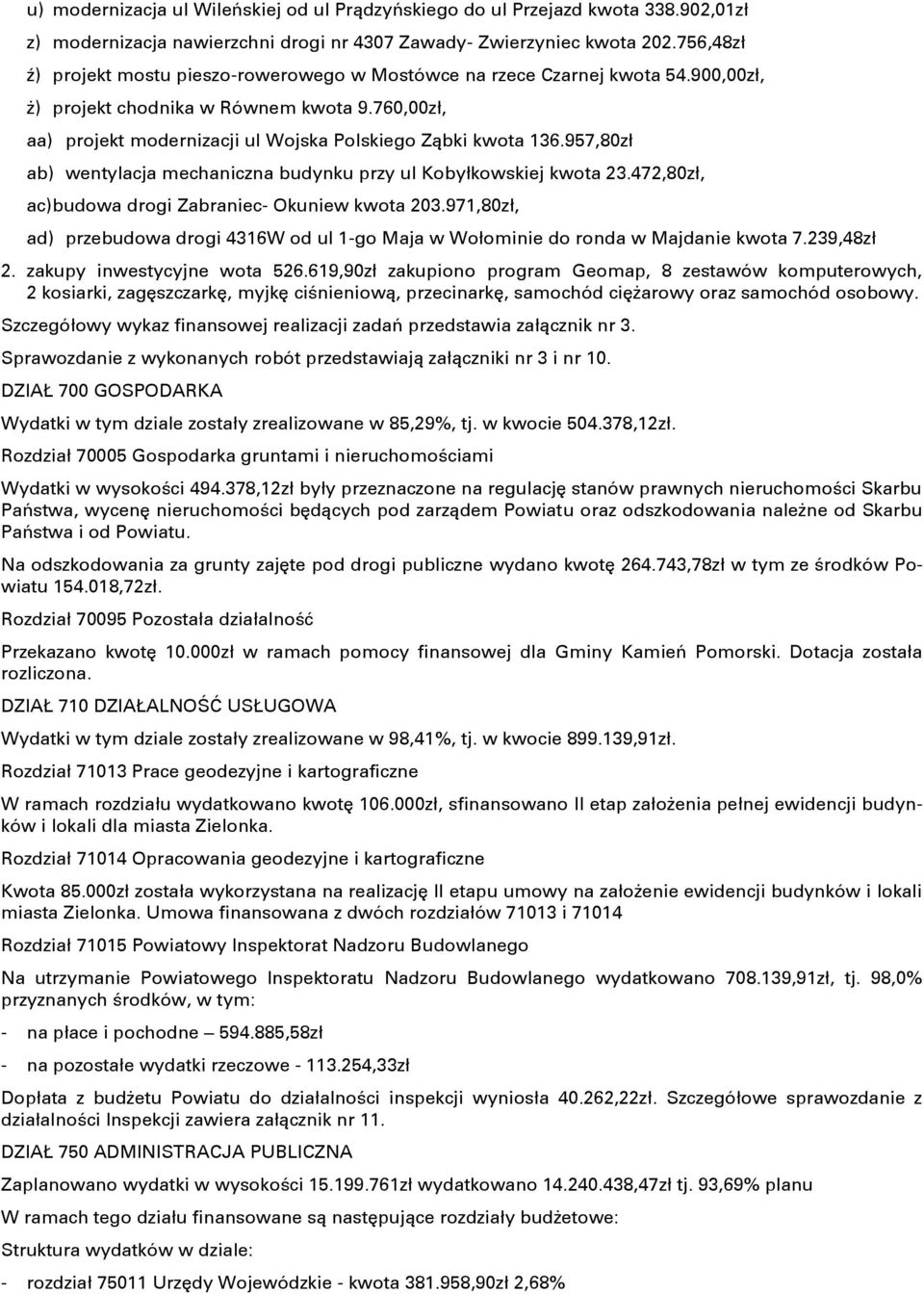 957,80zł ab) wentylacja mechaniczna budynku przy ul Kobyłkowskiej kwota 23.472,80zł, ac) budowa drogi Zabraniec- Okuniew kwota 203.