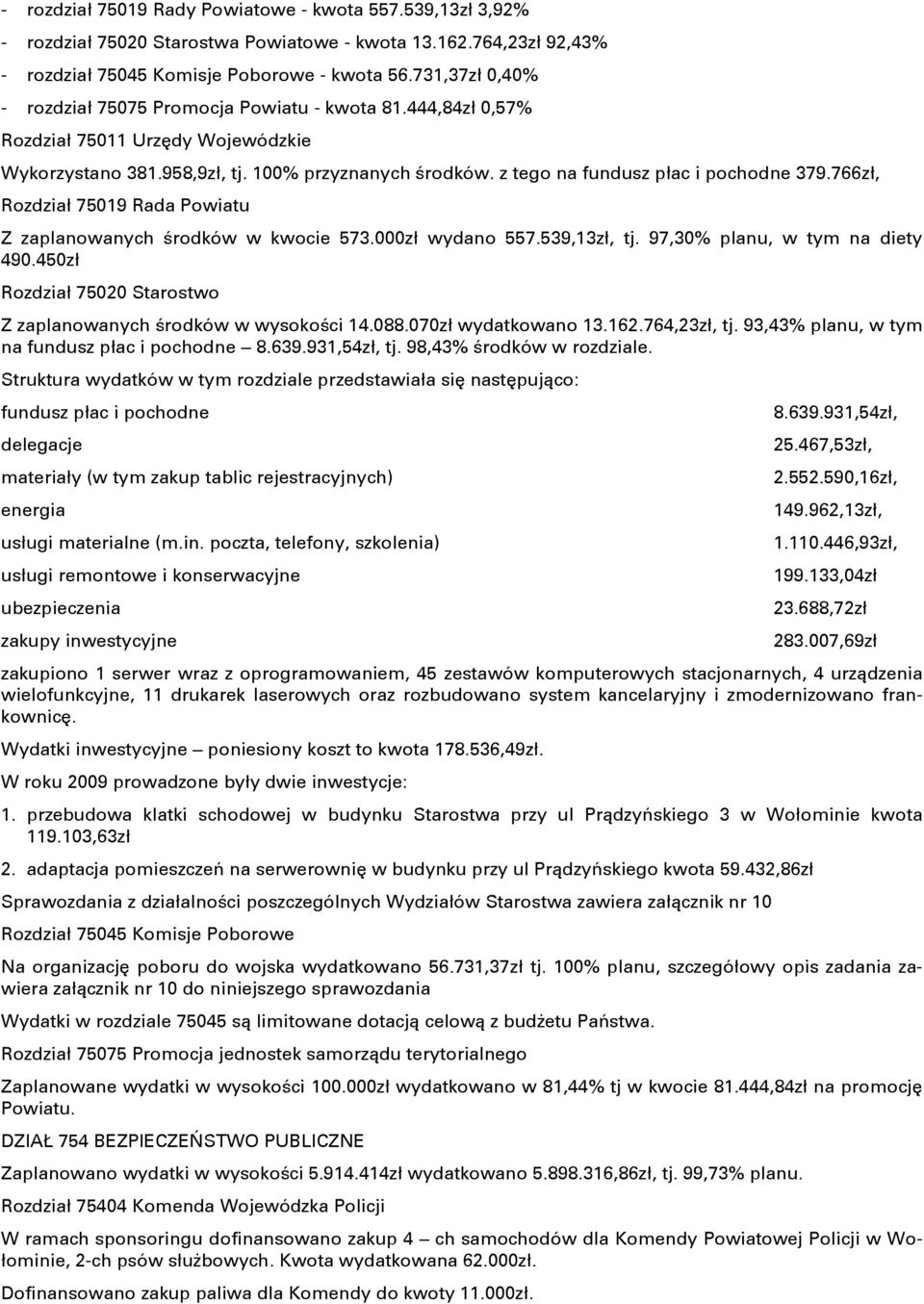 z tego na fundusz płac i pochodne 379.766zł, Rozdział 75019 Rada Powiatu Z zaplanowanych Ōrodków w kwocie 573.000zł wydano 557.539,13zł, tj. 97,30% planu, w tym na diety 490.