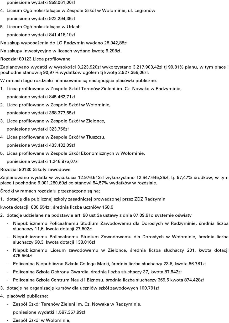 920zł wykorzystano 3.217.903,42zł tj 99,81% planu, w tym płace i pochodne stanowiņ 90,97% wydatków ogółem tj kwotň 2.927.356,06zł.