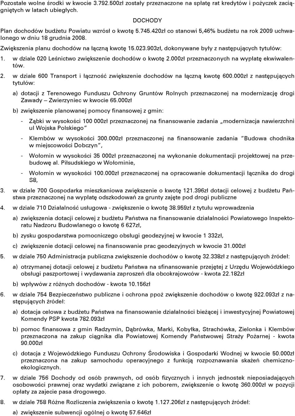 w dziale 020 LeŌnictwo zwiňkszenie dochodów o kwotň 2.000zł przeznaczonych na wypłatň ekwiwalentów. 2. w dziale 600 Transport i łņcznoōń zwiňkszenie dochodów na łņcznņ kwotň 600.