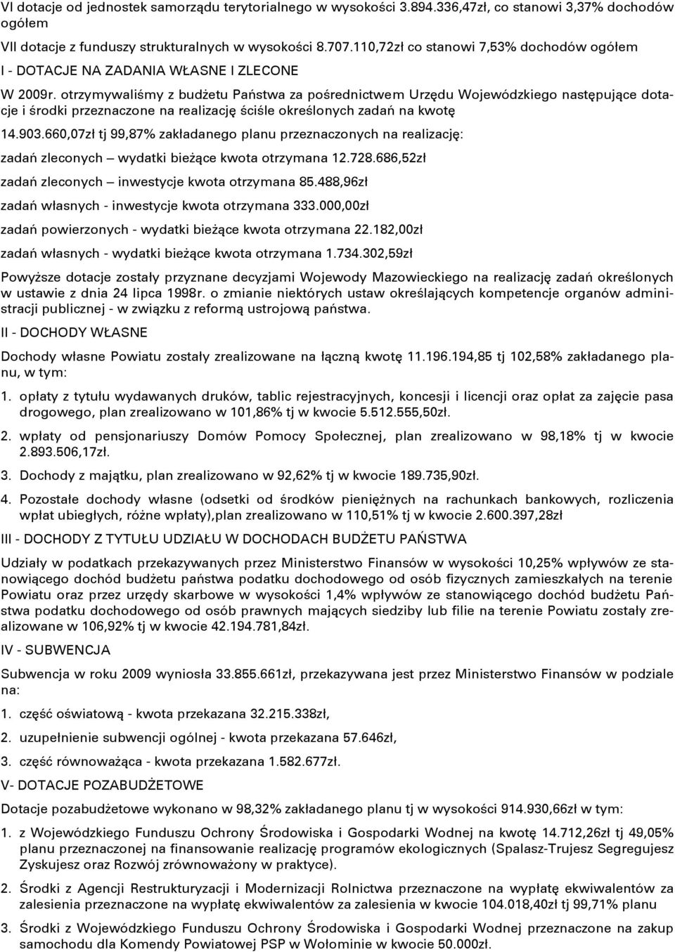 otrzymywaliōmy z budőetu PaŊstwa za poōrednictwem Urzňdu Wojewódzkiego nastňpujņce dotacje i Ōrodki przeznaczone na realizacjň ŌciŌle okreōlonych zadaŋ na kwotň 14.903.