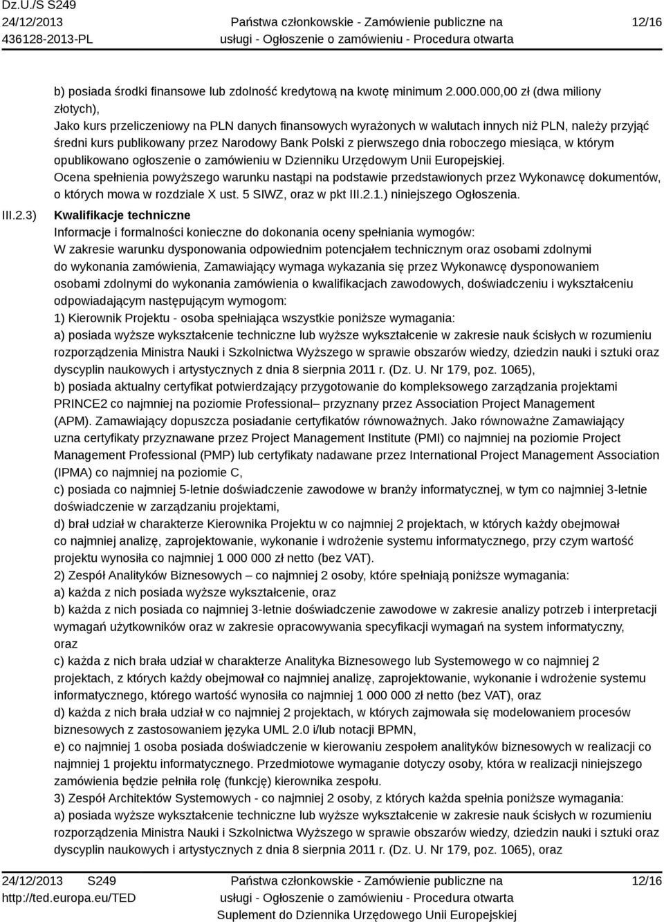 pierwszego dnia roboczego miesiąca, w którym opublikowano ogłoszenie o zamówieniu w Dzienniku Urzędowym Unii Europejskiej.