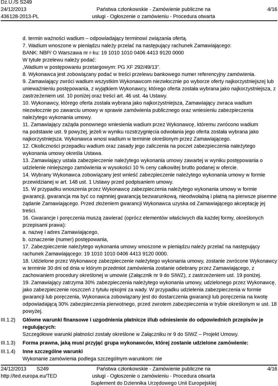 przetargowym: PG XF 292/49/13. 8. Wykonawca jest zobowiązany podać w treści przelewu bankowego numer referencyjny zamówienia. 9.