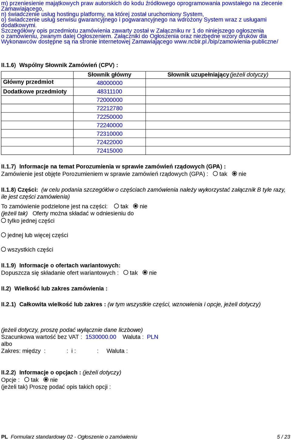 Szczegółowy opis przedmiotu zamówienia zawarty został w Załączniku nr 1 do niniejszego ogłoszenia o zamówieniu, zwanym dalej Ogłoszeniem.