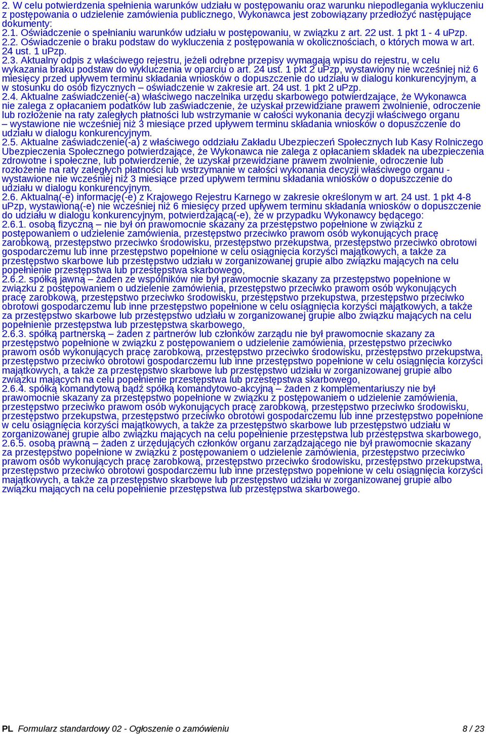 24 ust. 1 upzp. 2.3. Aktualny odpis z właściwego rejestru, jeżeli odrębne przepisy wymagają wpisu do rejestru, w celu wykazania braku podstaw do wykluczenia w oparciu o art. 24 ust.