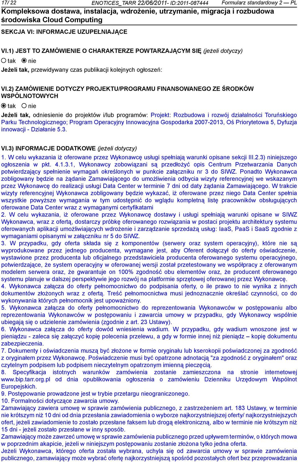 2) ZAMÓWIENIE DOTYCZY PROJEKTU/PROGRAMU FINANSOWANEGO ZE ŚRODKÓW WSPÓLNOTOWYCH Jeżeli, odsie do projektów i/lub programów: Projekt: Rozbudowa i rozwój działalności Toruńskiego Parku Technologicznego;