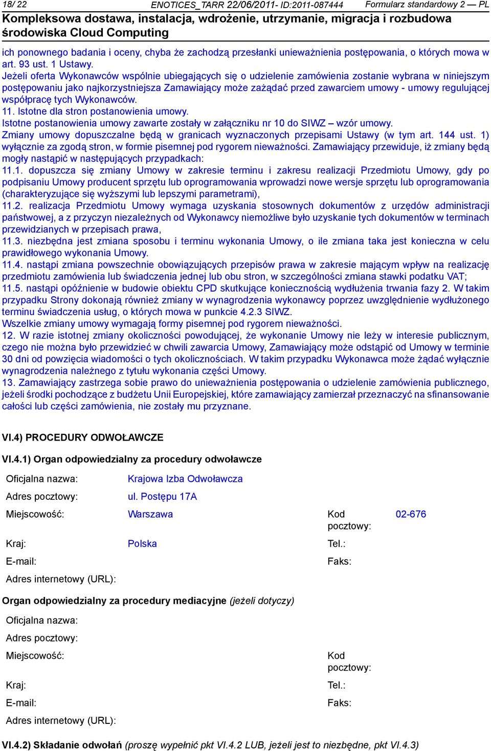 współpracę tych Wykonawców. 11. Istotne dla stron postanowienia umowy. Istotne postanowienia umowy zawarte zostały w załączniku nr 10 do SIWZ wzór umowy.