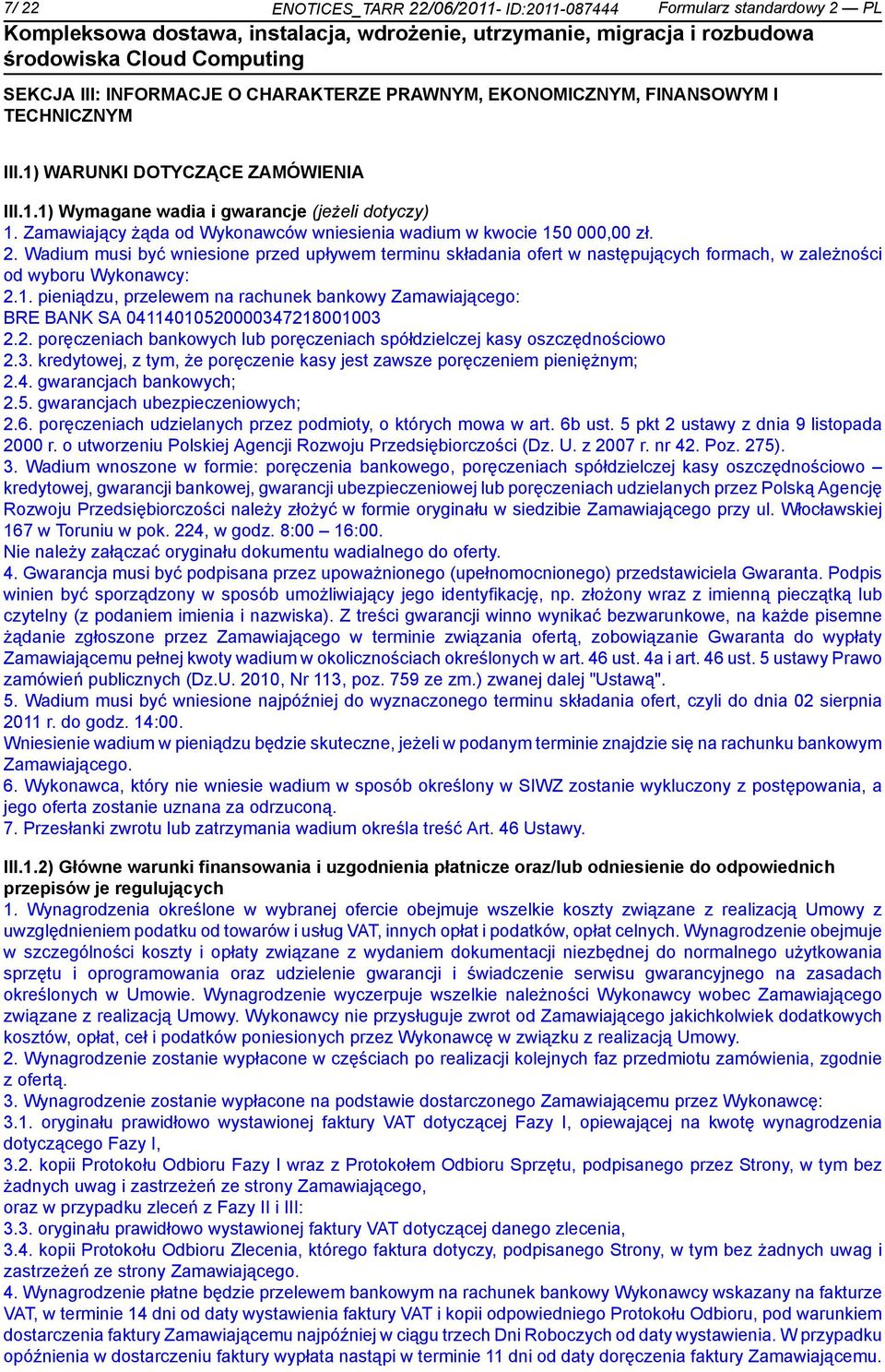 Wadium musi być wsione przed upływem terminu składania ofert w następujących formach, w zależności od wyboru Wykonawcy: 2.1.