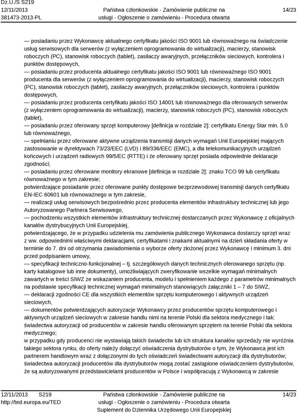 ISO 9001 lub równoważnego ISO 9001 producenta dla serwerów (z wyłączeniem oprogramowania do wirtualizacji), macierzy, stanowisk roboczych (PC), stanowisk roboczych (tablet), zasilaczy awaryjnych,