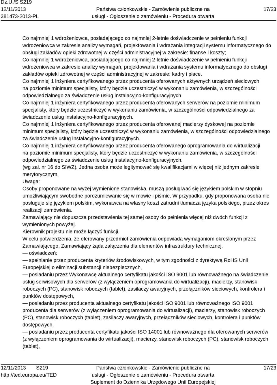 funkcji wdrożeniowca w zakresie analizy wymagań, projektowania i wdrażania systemu informatycznego do obsługi zakładów opieki zdrowotnej w części administracyjnej w zakresie: kadry i płace.