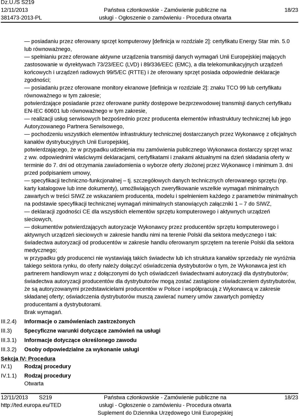 telekomunikacyjnych urządzeń końcowych i urządzeń radiowych 99/5/EC (RTTE) i że oferowany sprzęt posiada odpowiednie deklaracje zgodności; posiadaniu przez oferowane monitory ekranowe [definicja w