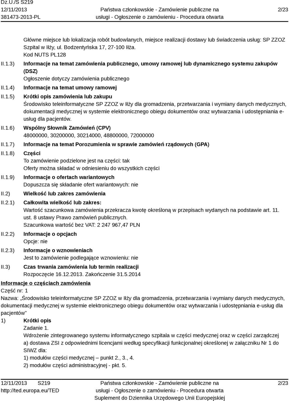 Kod NUTS PL128 Informacje na temat zamówienia publicznego, umowy ramowej lub dynamicznego systemu zakupów (DSZ) Ogłoszenie dotyczy zamówienia publicznego Informacje na temat umowy ramowej Krótki opis