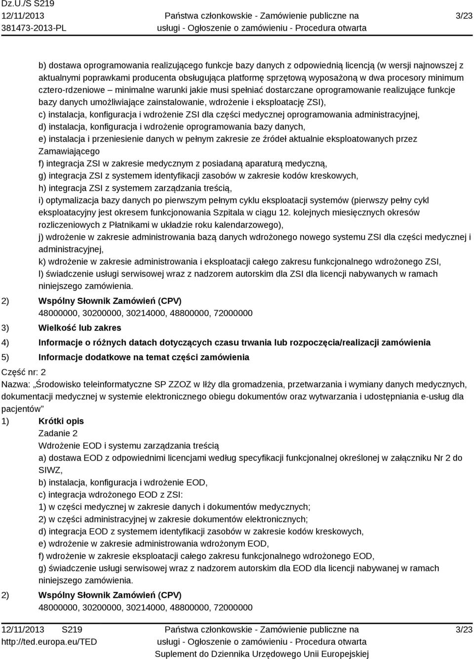 instalacja, konfiguracja i wdrożenie ZSI dla części medycznej oprogramowania administracyjnej, d) instalacja, konfiguracja i wdrożenie oprogramowania bazy danych, e) instalacja i przeniesienie danych