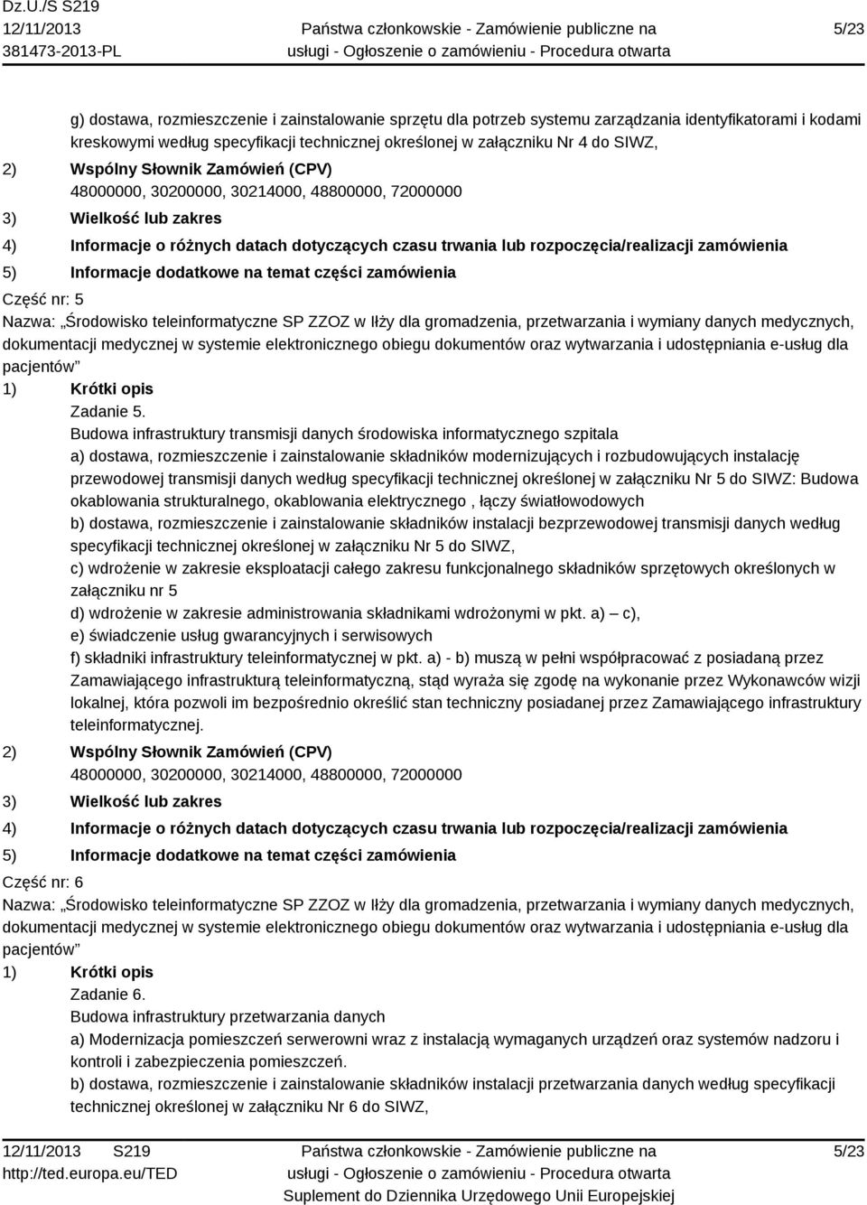 5) Informacje dodatkowe na temat części zamówienia Część nr: 5 Nazwa: Środowisko teleinformatyczne SP ZZOZ w Iłży dla gromadzenia, przetwarzania i wymiany danych medycznych, dokumentacji medycznej w