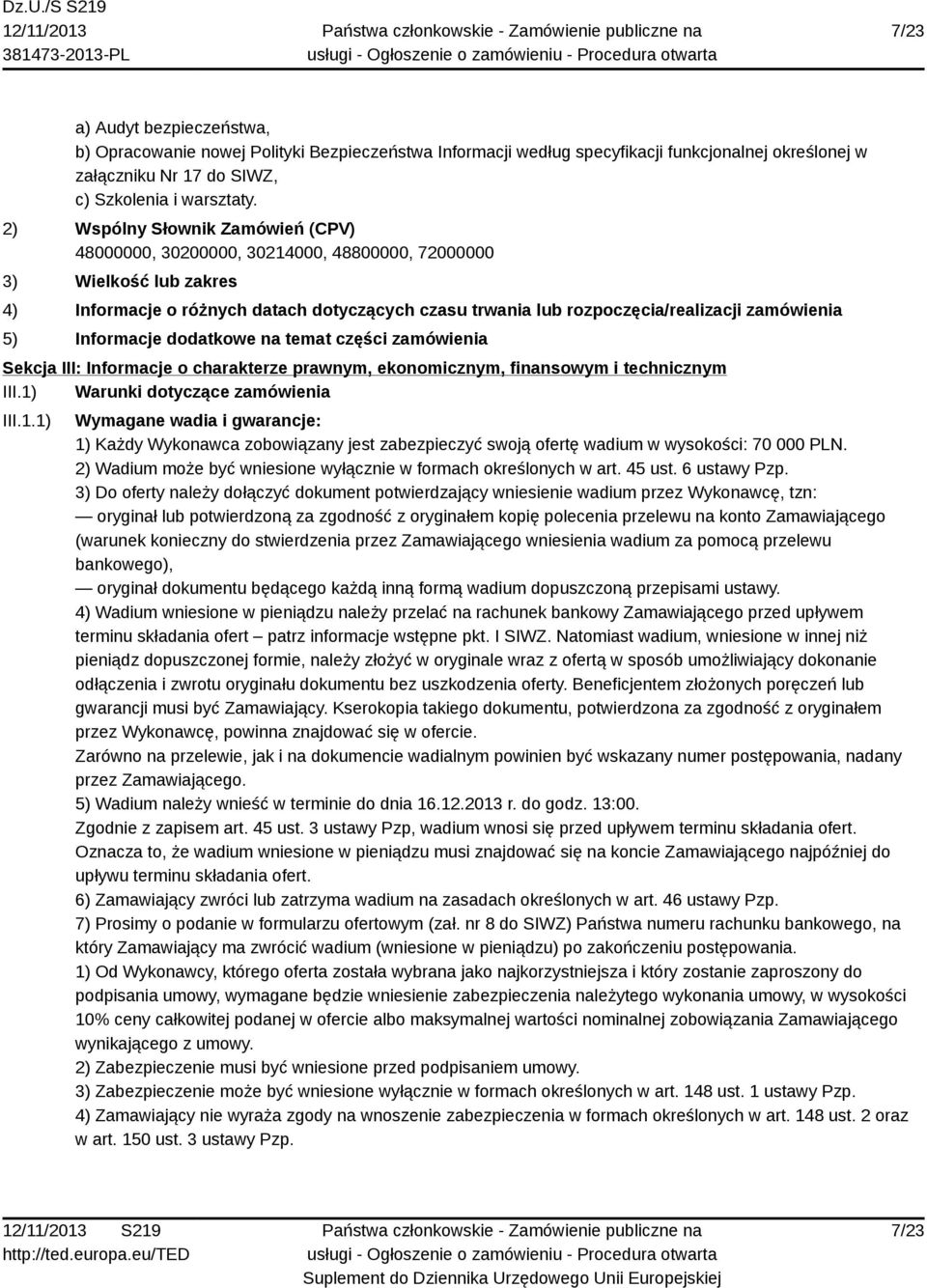 zamówienia 5) Informacje dodatkowe na temat części zamówienia Sekcja III: Informacje o charakterze prawnym, ekonomicznym, finansowym i technicznym III.1)