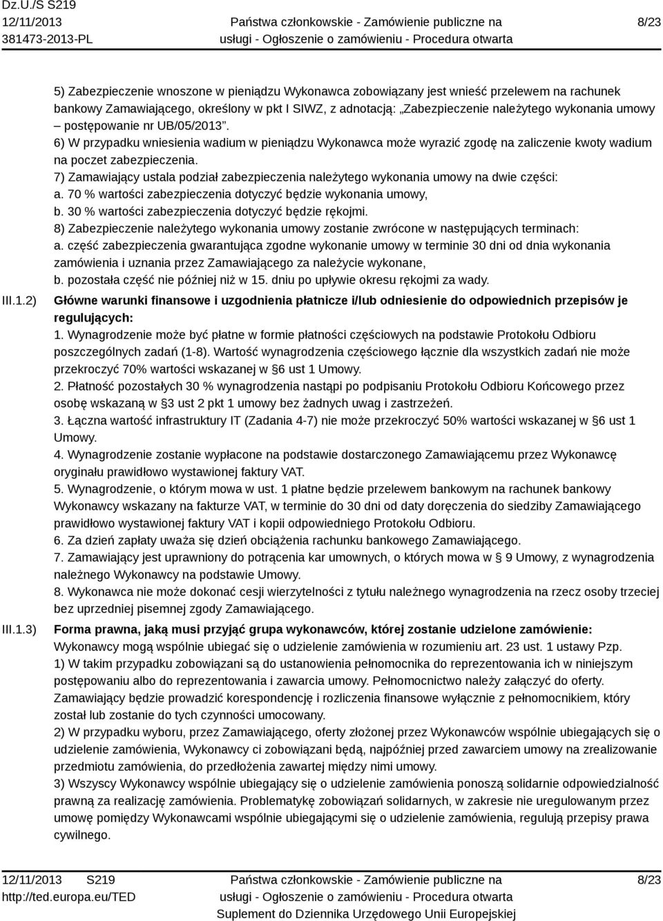 3) 5) Zabezpieczenie wnoszone w pieniądzu Wykonawca zobowiązany jest wnieść przelewem na rachunek bankowy Zamawiającego, określony w pkt I SIWZ, z adnotacją: Zabezpieczenie należytego wykonania umowy