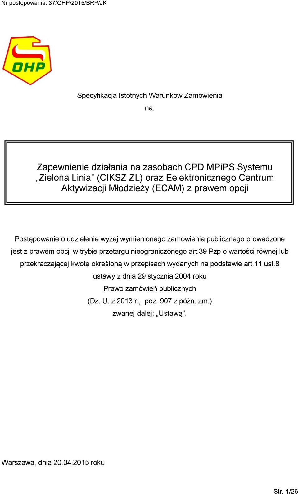 trybie przetargu nieograniczonego art.39 Pzp o wartości równej lub przekraczającej kwotę określoną w przepisach wydanych na podstawie art.11 ust.