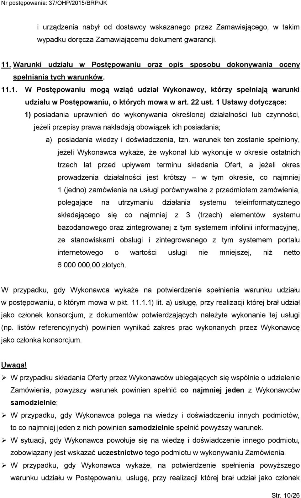 .1. W Postępowaniu mogą wziąć udział Wykonawcy, którzy spełniają warunki udziału w Postępowaniu, o których mowa w art. 22 ust.