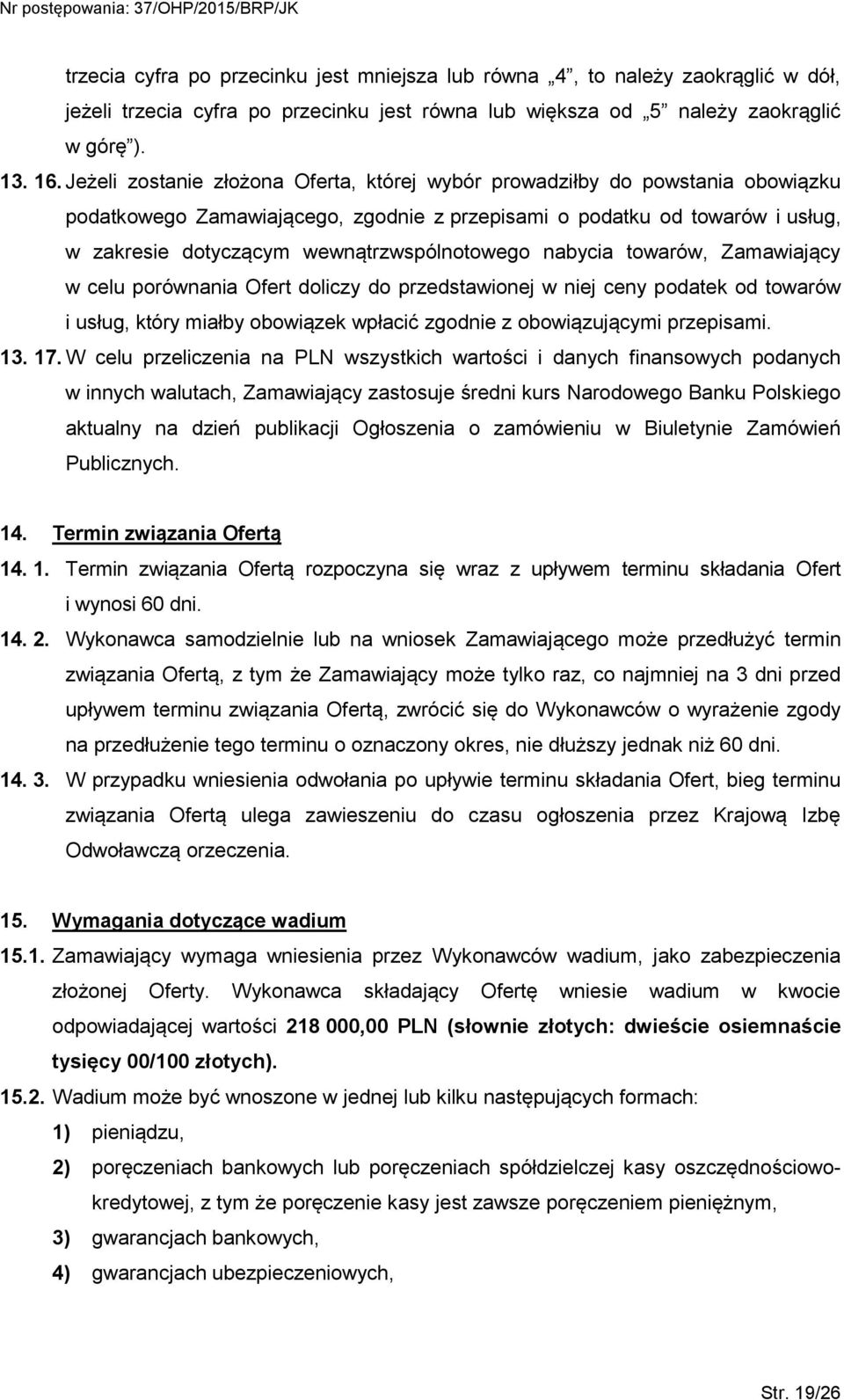 wewnątrzwspólnotowego nabycia towarów, Zamawiający w celu porównania Ofert doliczy do przedstawionej w niej ceny podatek od towarów i usług, który miałby obowiązek wpłacić zgodnie z obowiązującymi