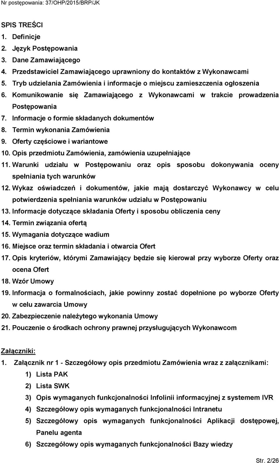 Informacje o formie składanych dokumentów 8. Termin wykonania Zamówienia 9. Oferty częściowe i wariantowe 10. Opis przedmiotu Zamówienia, zamówienia uzupełniające 11.