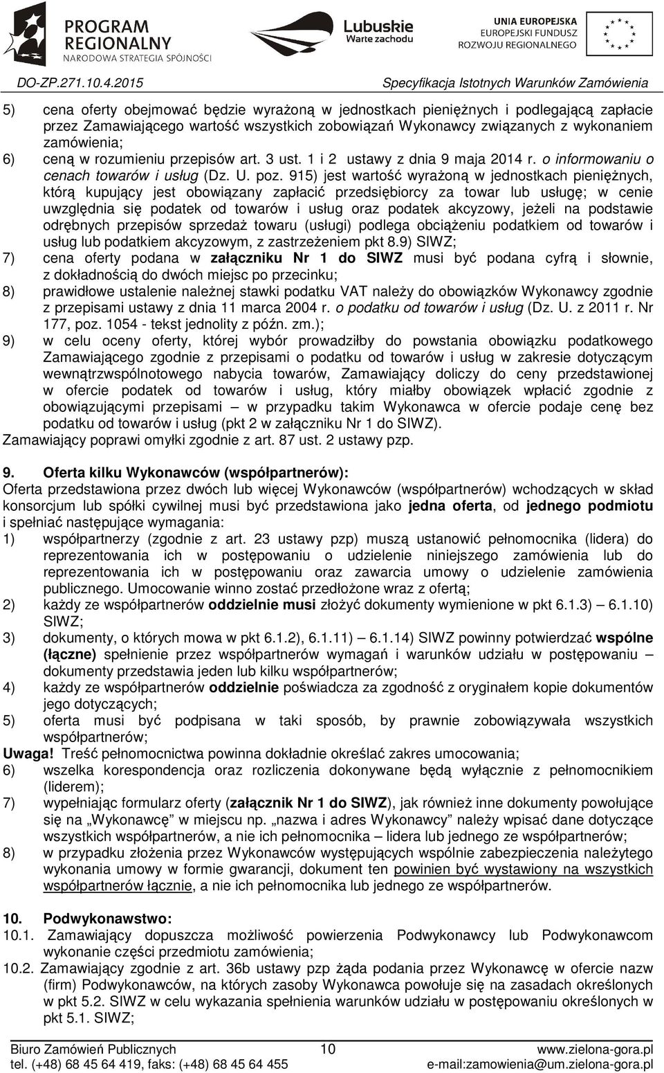 915) jest wartość wyrażoną w jednostkach pieniężnych, którą kupujący jest obowiązany zapłacić przedsiębiorcy za towar lub usługę; w cenie uwzględnia się podatek od towarów i usług oraz podatek