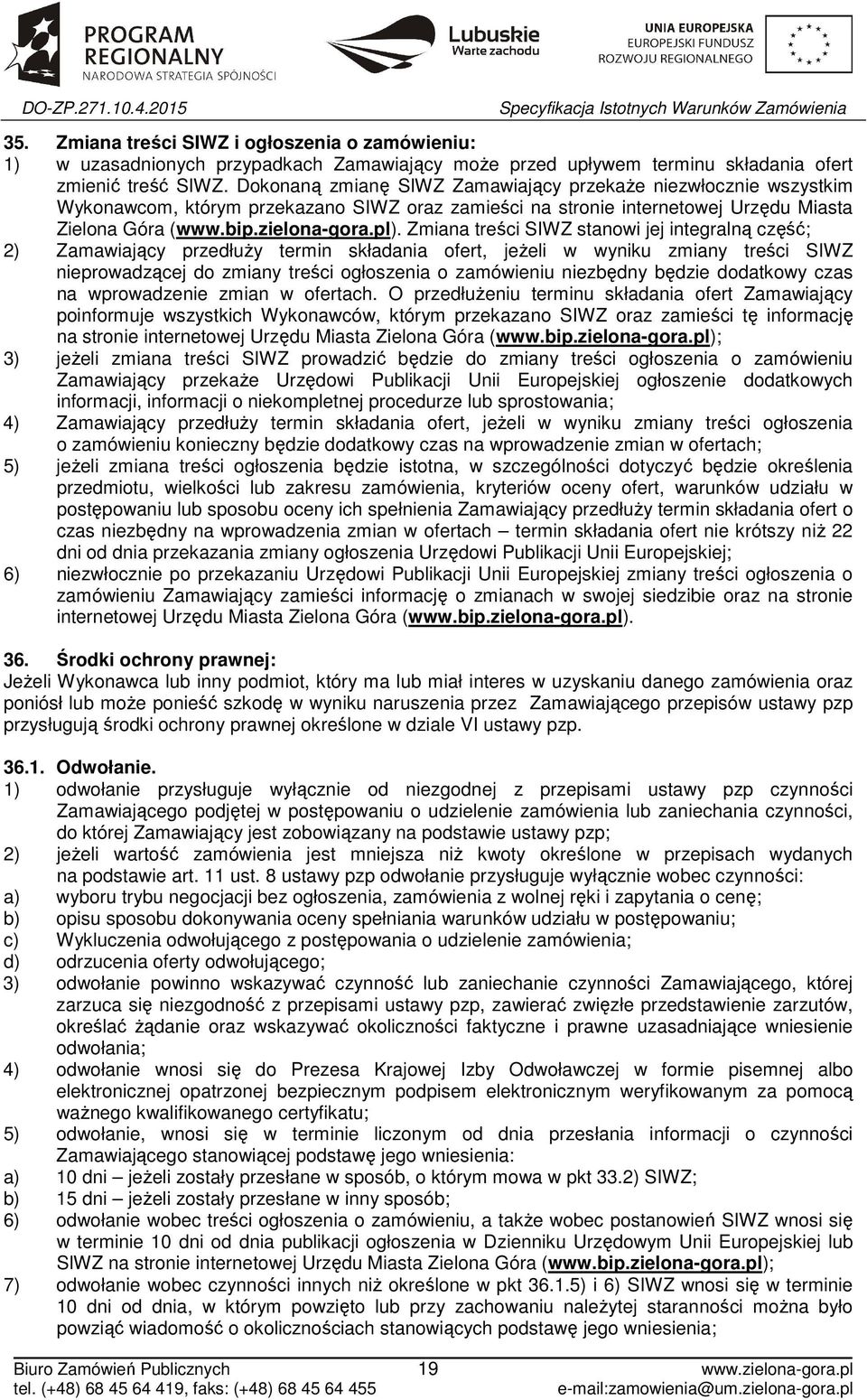 Zmiana treści SIWZ stanowi jej integralną część; 2) Zamawiający przedłuży termin składania ofert, jeżeli w wyniku zmiany treści SIWZ nieprowadzącej do zmiany treści ogłoszenia o zamówieniu niezbędny