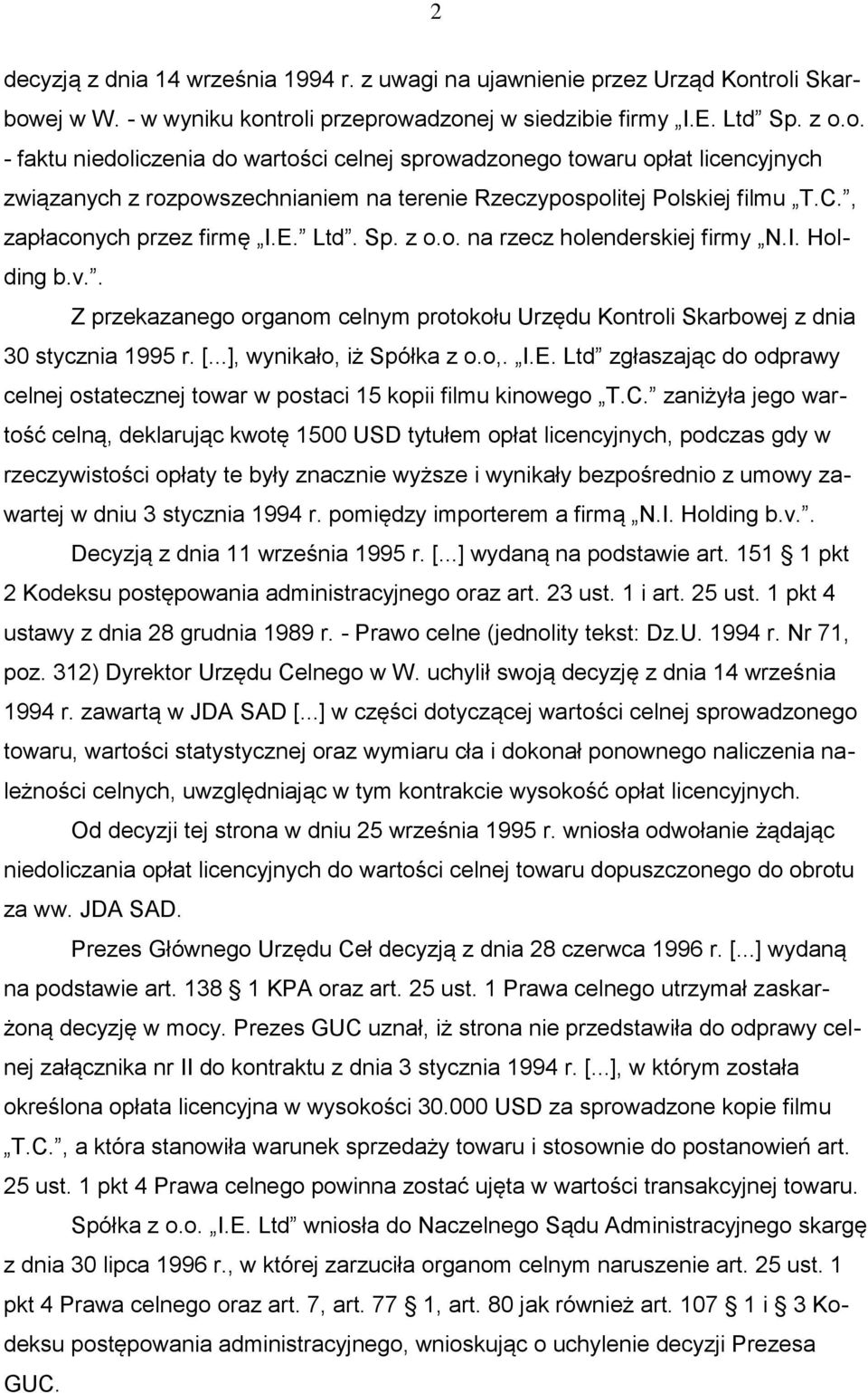 C., zapłaconych przez firmę I.E. Ltd. Sp. z o.o. na rzecz holenderskiej firmy N.I. Holding b.v.. Z przekazanego organom celnym protokołu Urzędu Kontroli Skarbowej z dnia 30 stycznia 1995 r. [.