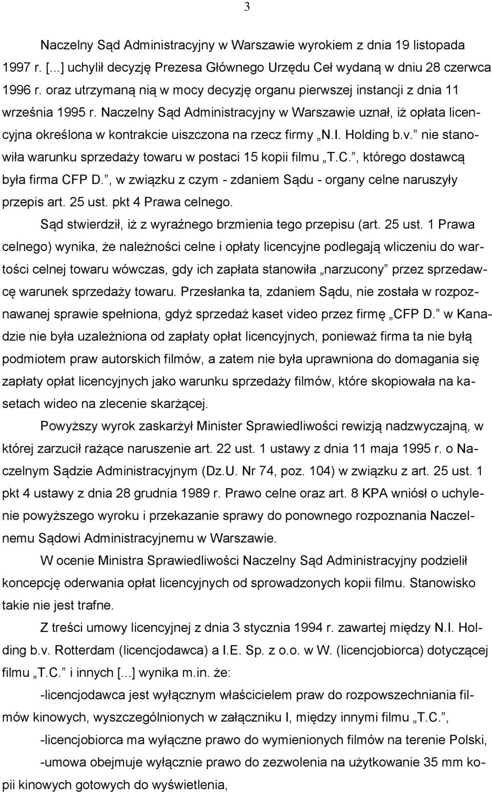 Naczelny Sąd Administracyjny w Warszawie uznał, iż opłata licencyjna określona w kontrakcie uiszczona na rzecz firmy N.I. Holding b.v.