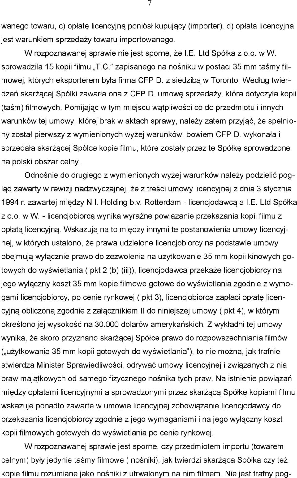 Według twierdzeń skarżącej Spółki zawarła ona z CFP D. umowę sprzedaży, która dotyczyła kopii (taśm) filmowych.