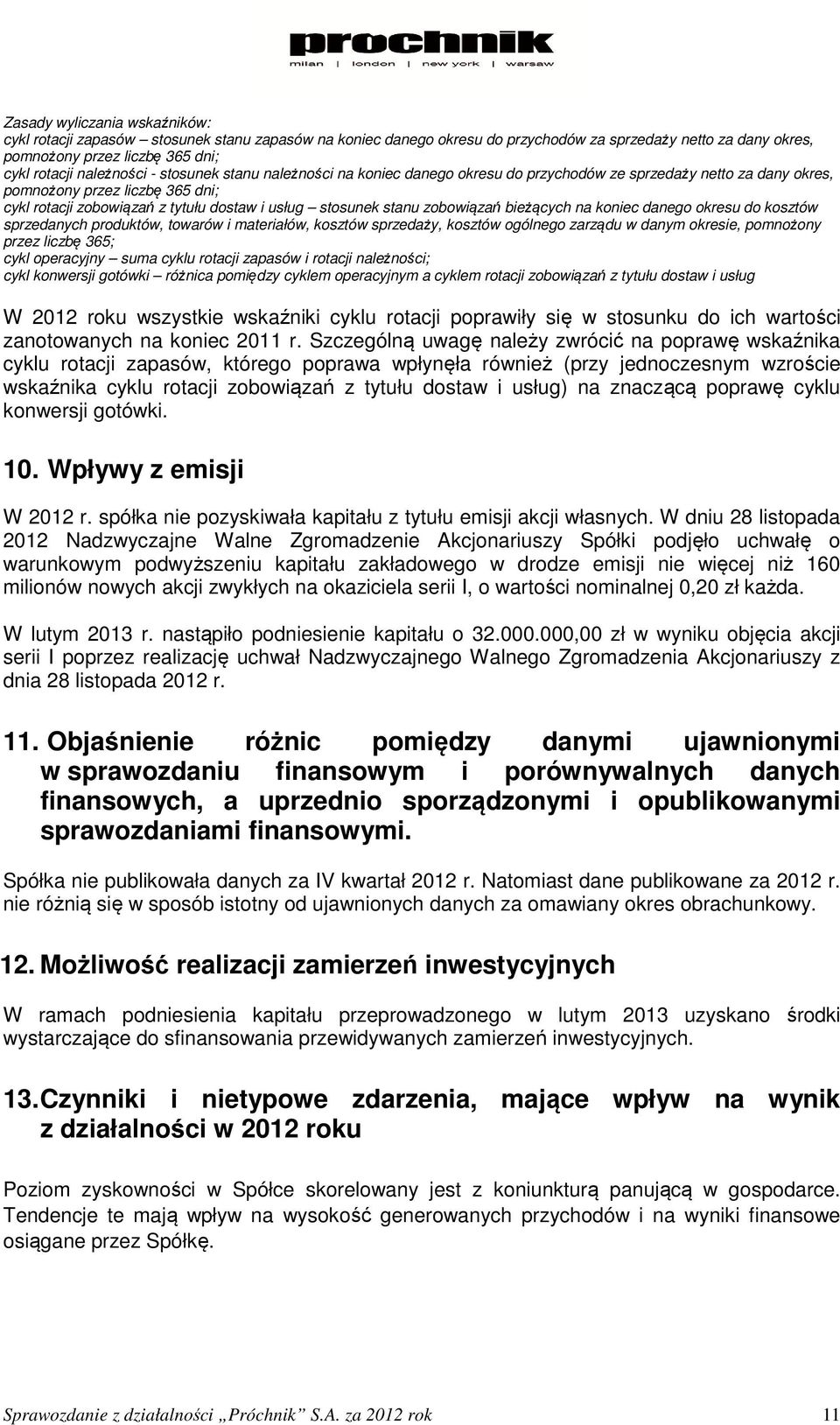 stanu zobowiązań bieżących na koniec danego okresu do kosztów sprzedanych produktów, towarów i materiałów, kosztów sprzedaży, kosztów ogólnego zarządu w danym okresie, pomnożony przez liczbę 365;