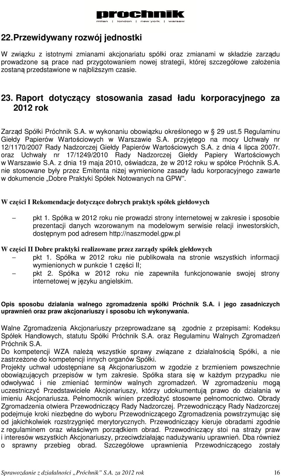 5 Regulaminu Giełdy Papierów Wartościowych w Warszawie S.A. przyjętego na mocy Uchwały nr 12/1170/2007 Rady Nadzorczej Giełdy Papierów Wartościowych S.A. z dnia 4 lipca 2007r.