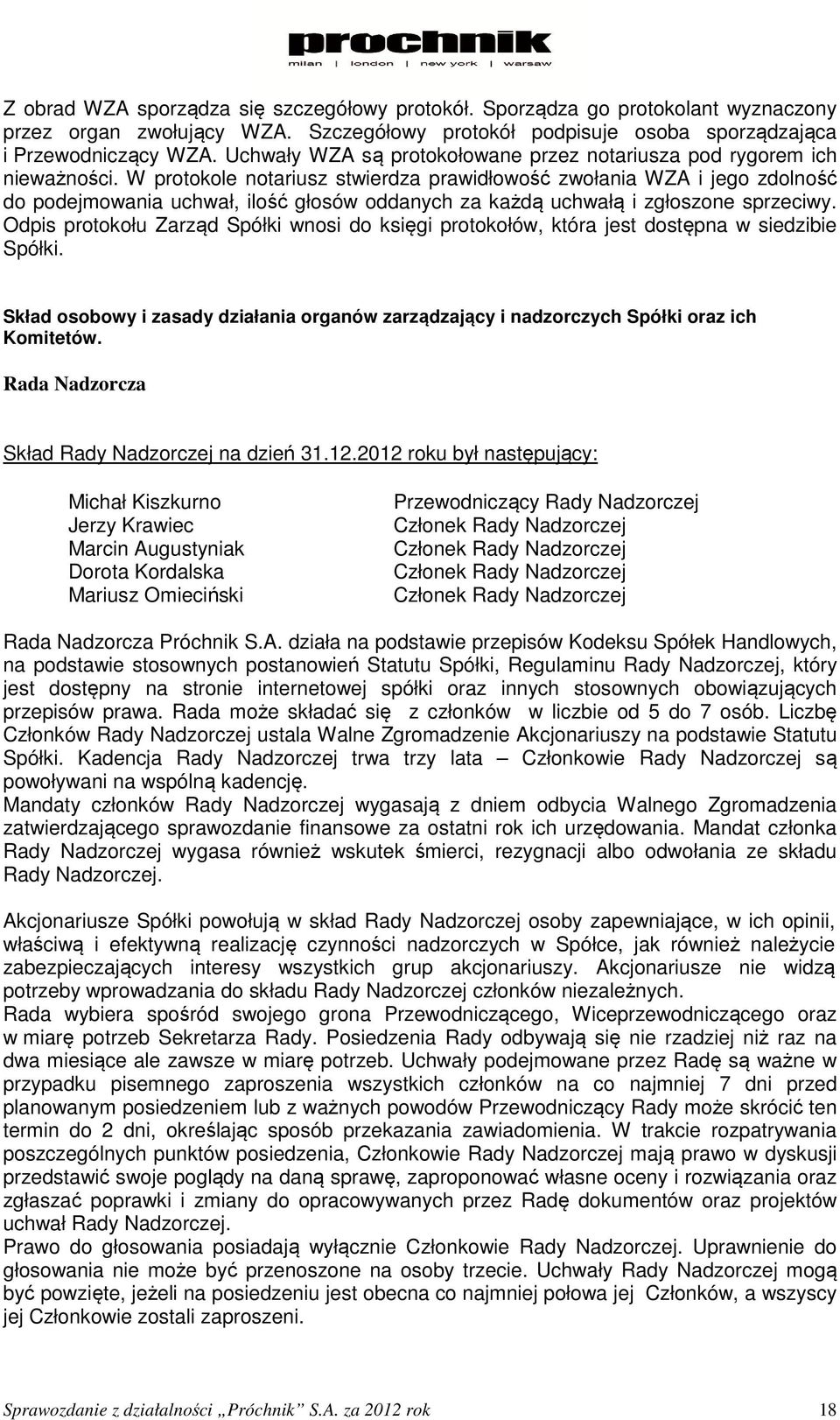 W protokole notariusz stwierdza prawidłowość zwołania WZA i jego zdolność do podejmowania uchwał, ilość głosów oddanych za każdą uchwałą i zgłoszone sprzeciwy.