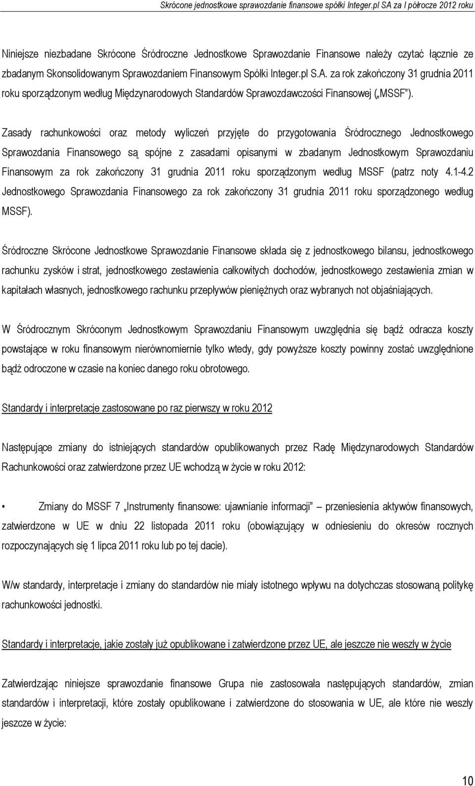 Zasady rachunkowości oraz metody wyliczeń przyjęte do przygotowania Śródrocznego Jednostkowego Sprawozdania Finansowego są spójne z zasadami opisanymi w zbadanym Jednostkowym Sprawozdaniu Finansowym