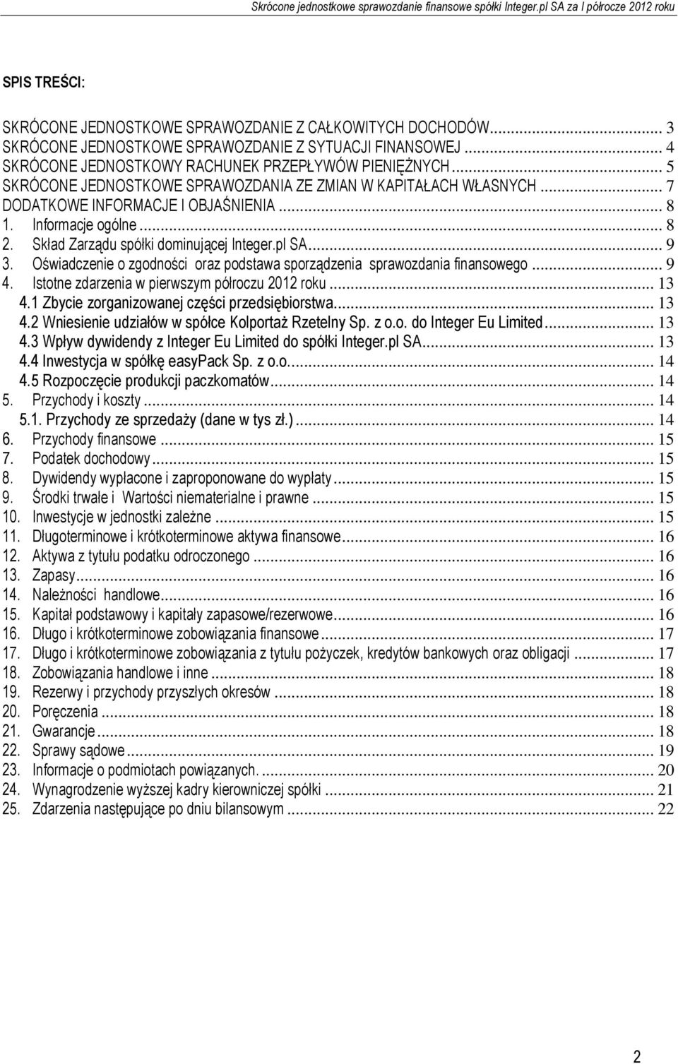 Oświadczenie o zgodności oraz podstawa sporządzenia sprawozdania finansowego... 9 4. Istotne zdarzenia w pierwszym półroczu 2012 roku... 13 4.1 Zbycie zorganizowanej części przedsiębiorstwa... 13 4.2 Wniesienie udziałów w spółce Kolportaż Rzetelny Sp.