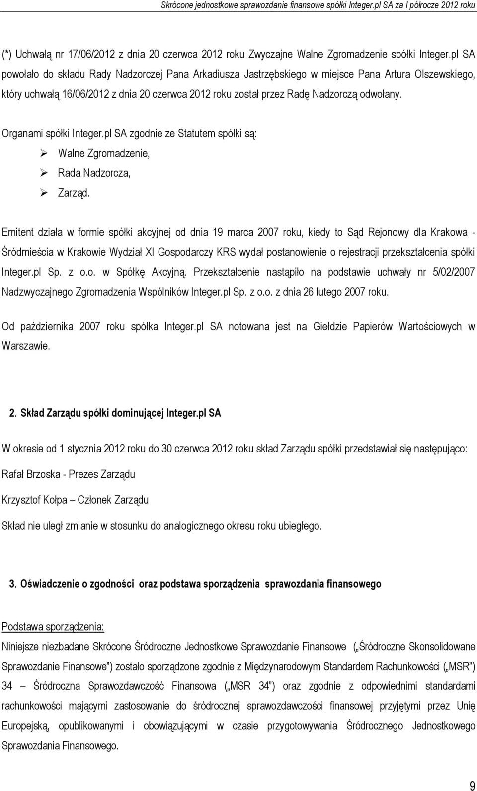 Organami spółki Integer.pl SA zgodnie ze Statutem spółki są: Walne Zgromadzenie, Rada Nadzorcza, Zarząd.